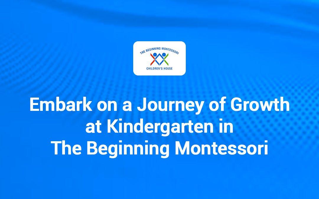 Embark on a Journey of Growth at Kindergarten in The Beginning Montessori